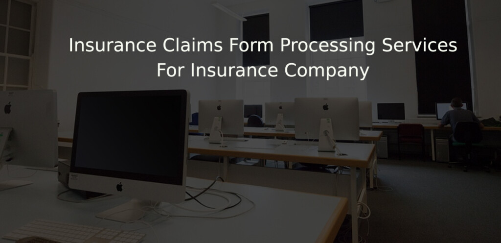 Case Study Insurance Claims Form Processing Services For Insurance 