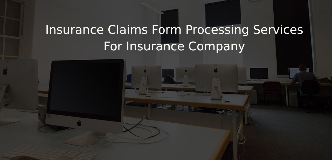 Case Study Insurance Claims Form Processing Services For Insurance 